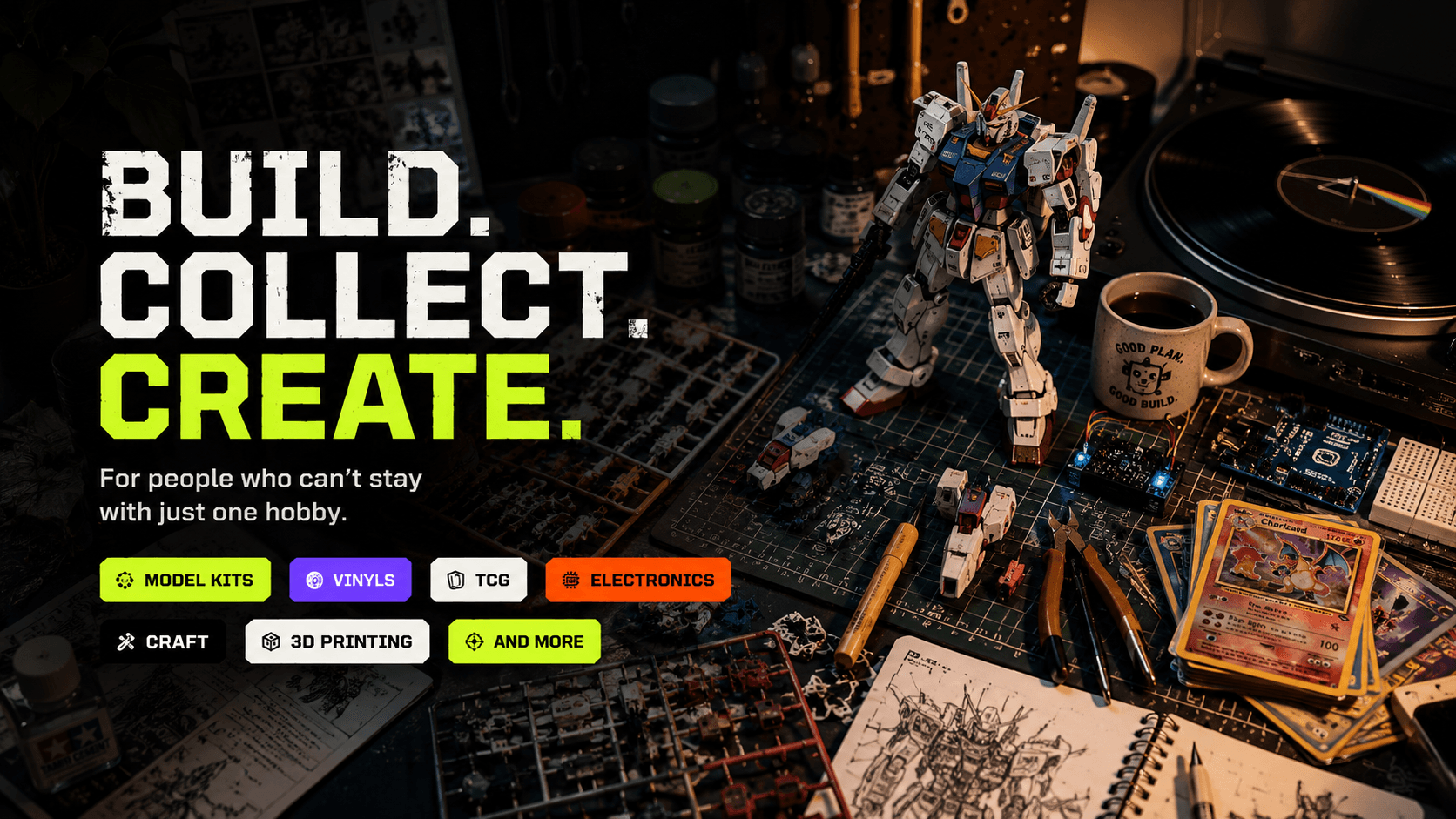 Build. Collect. Create. — for people who can't stay with just one hobby.
